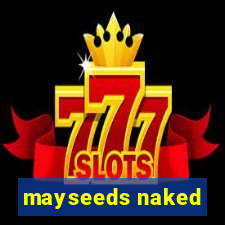 mayseeds naked